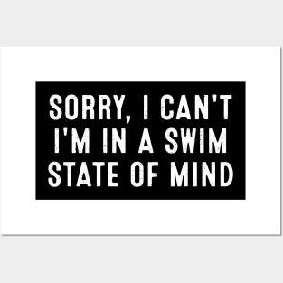Sorry, I Can't. I'm in a Swim State of Mind Posters and Art